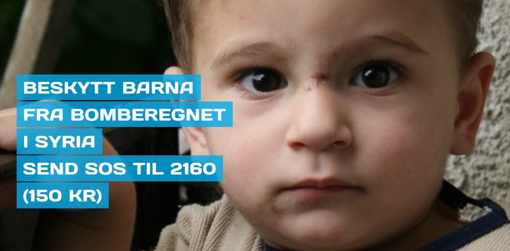 Beskytt barna fra bomberegnet  i Syria. Send SOS til 2160 (150 kroner).